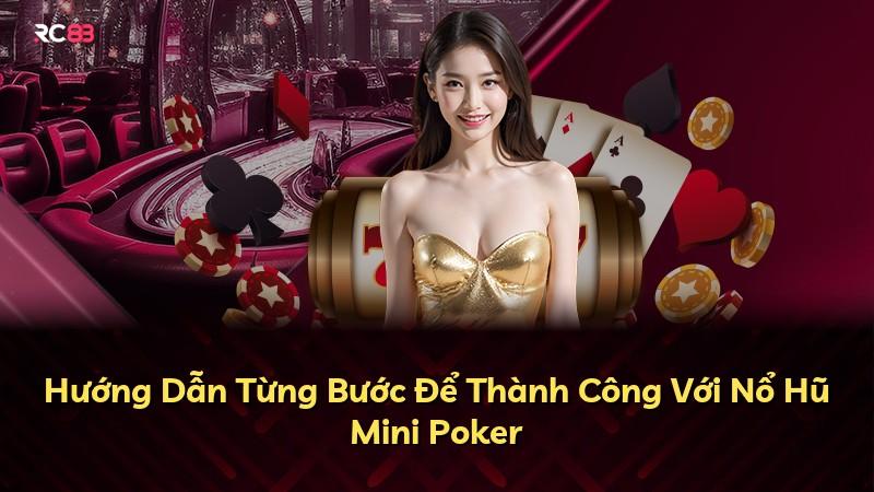 Hướng Dẫn Từng Bước Để Thành Công Với Nổ Hũ Mini Poker