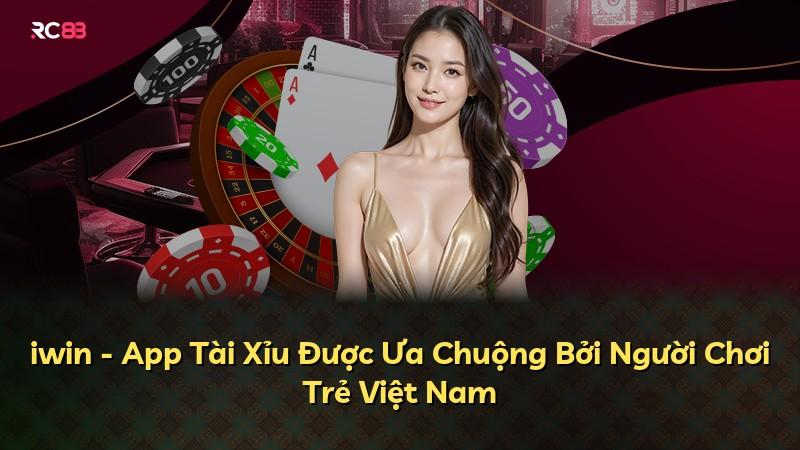iwin - App Tài Xỉu Được Ưa Chuộng Bởi Người Chơi Trẻ Việt Nam