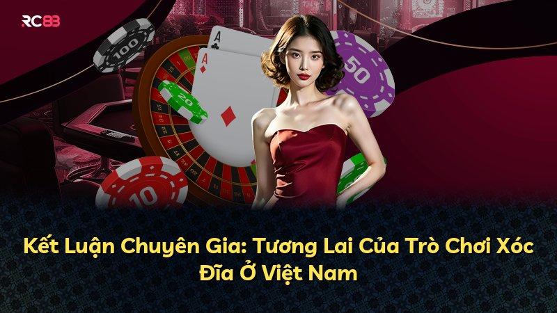 Kết Luận Chuyên Gia: Tương Lai Của Trò Chơi Xóc Đĩa Ở Việt Nam