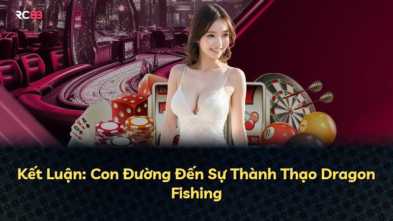 Kết Luận: Con Đường Đến Sự Thành Thạo Dragon Fishing
