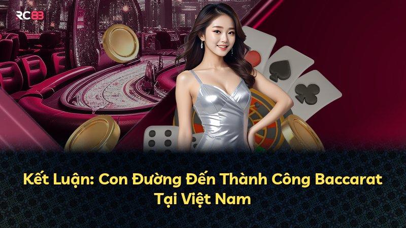 Kết Luận: Con Đường Đến Thành Công Baccarat Tại Việt Nam