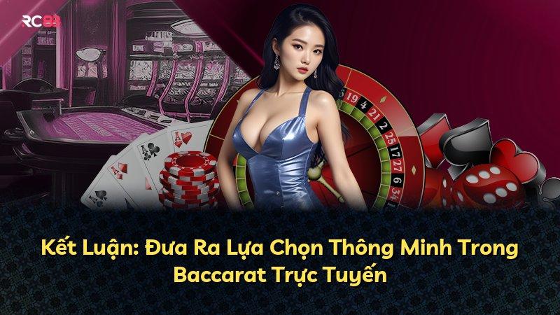 Kết Luận: Đưa Ra Lựa Chọn Thông Minh Trong Baccarat Trực Tuyến