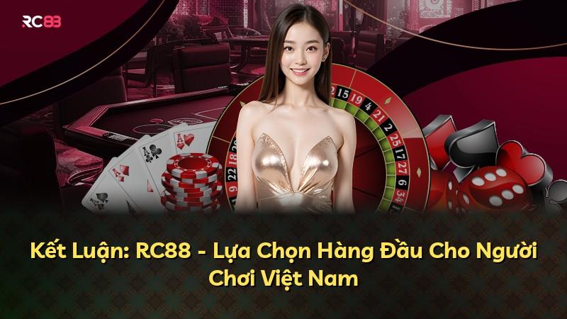 Kết Luận: RC88 - Lựa Chọn Hàng Đầu Cho Người Chơi Việt Nam