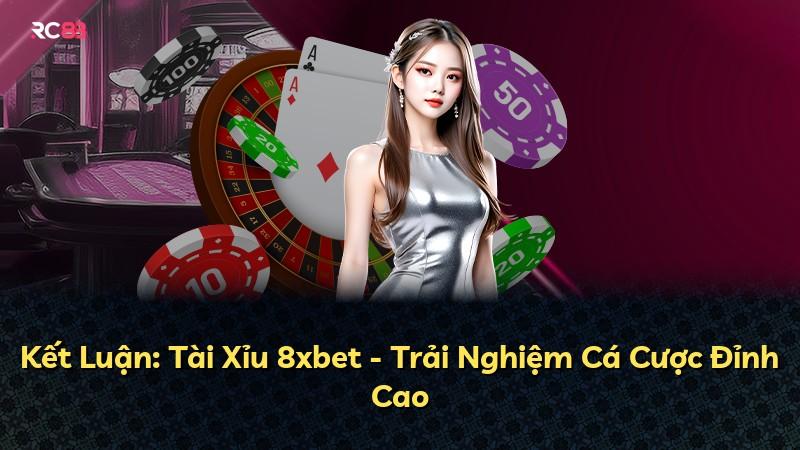Kết Luận: Tài Xỉu 8xbet - Trải Nghiệm Cá Cược Đỉnh Cao