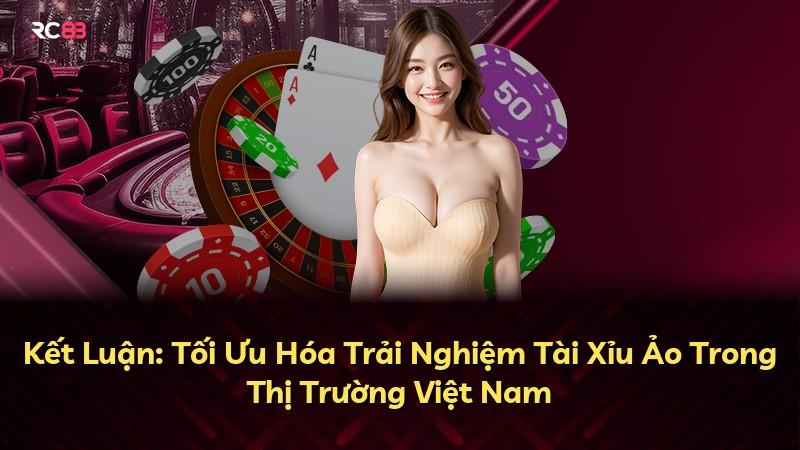 Kết Luận: Tối Ưu Hóa Trải Nghiệm Tài Xỉu Ảo Trong Thị Trường Việt Nam