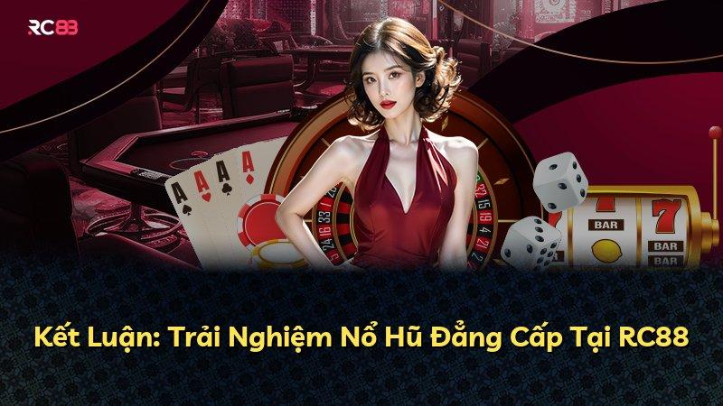 Kết Luận: Trải Nghiệm Nổ Hũ Đẳng Cấp Tại RC88