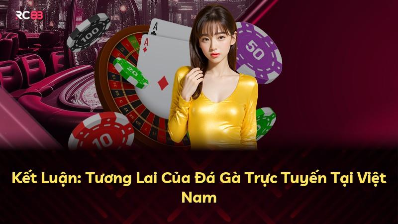 Kết Luận: Tương Lai Của Đá Gà Trực Tuyến Tại Việt Nam