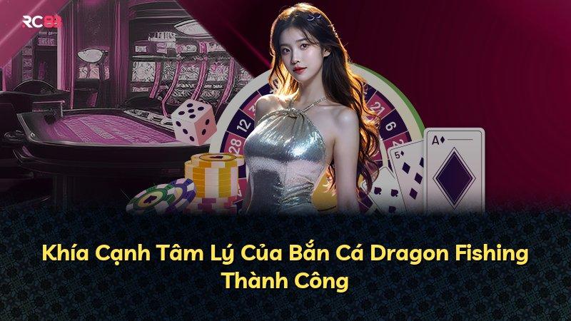 Khía Cạnh Tâm Lý Của Bắn Cá Dragon Fishing Thành Công