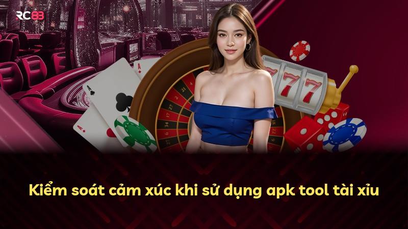 Kiểm soát cảm xúc khi sử dụng apk tool tài xỉu