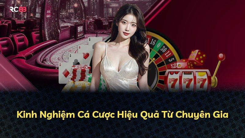 Kinh Nghiệm Cá Cược Hiệu Quả Từ Chuyên Gia