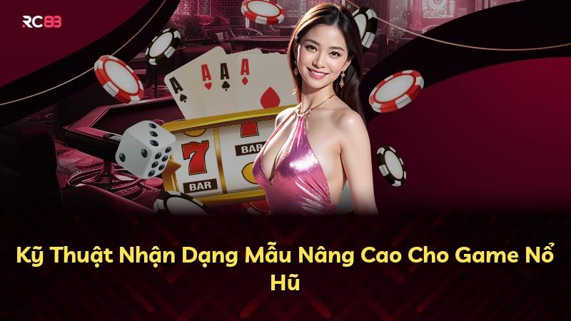 Kỹ Thuật Nhận Dạng Mẫu Nâng Cao Cho Game Nổ Hũ