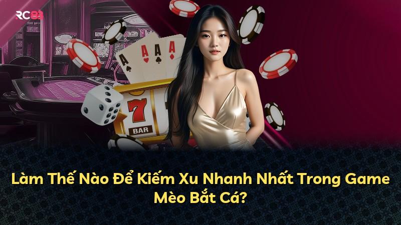 Làm Thế Nào Để Kiếm Xu Nhanh Nhất Trong Game Mèo Bắt Cá?