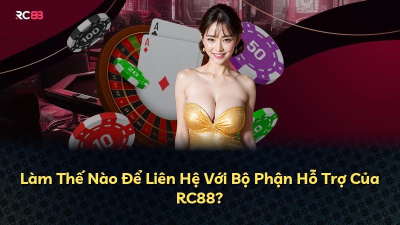 Làm Thế Nào Để Liên Hệ Với Bộ Phận Hỗ Trợ Của RC88?