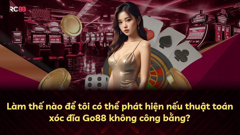 Làm thế nào để tôi có thể phát hiện nếu thuật toán xóc đĩa Go88 không công bằng?