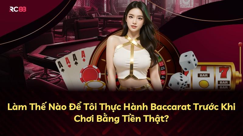 Làm Thế Nào Để Tôi Thực Hành Baccarat Trước Khi Chơi Bằng Tiền Thật?