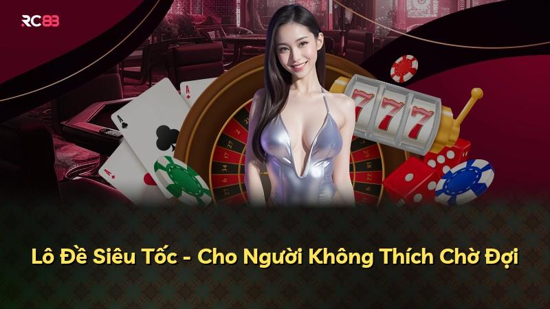 Lô Đề Siêu Tốc - Cho Người Không Thích Chờ Đợi