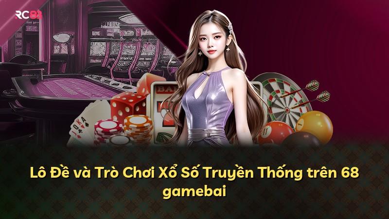 Lô Đề và Trò Chơi Xổ Số Truyền Thống trên 68 gamebai