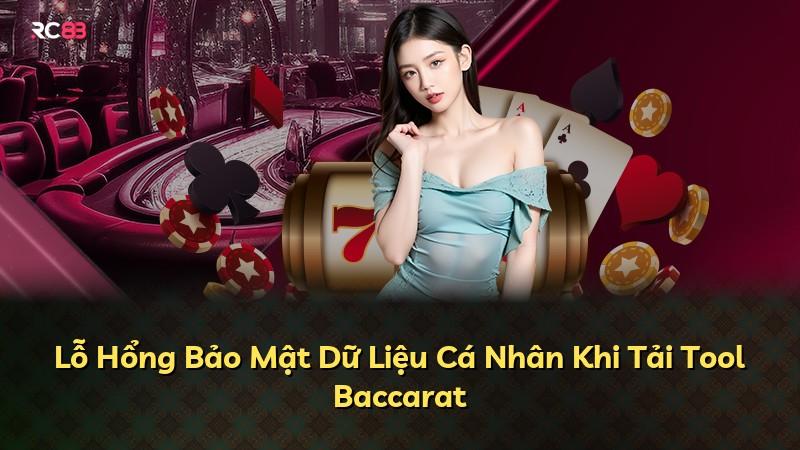 Lỗ Hổng Bảo Mật Dữ Liệu Cá Nhân Khi Tải Tool Baccarat