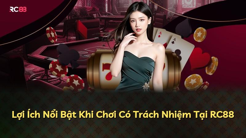 Lợi Ích Nổi Bật Khi Chơi Có Trách Nhiệm Tại RC88