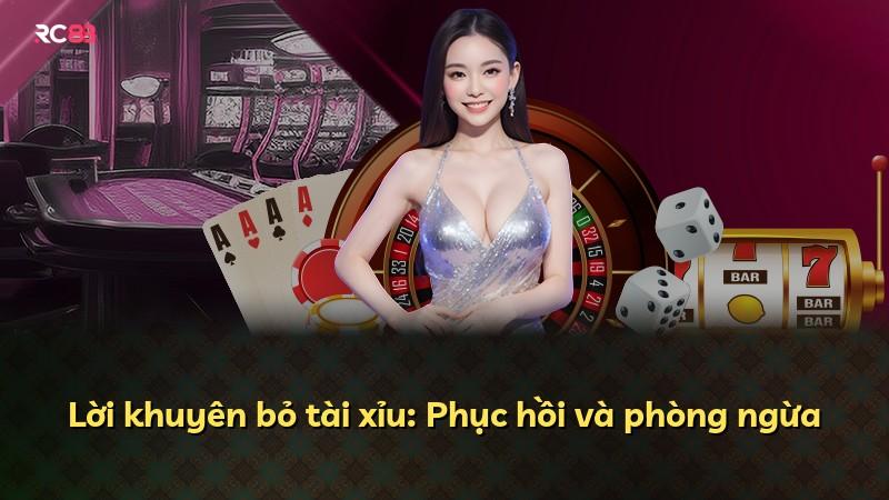 Lời khuyên bỏ tài xỉu: Phục hồi và phòng ngừa