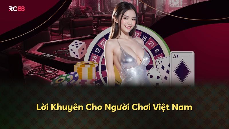 Lời Khuyên Cho Người Chơi Việt Nam