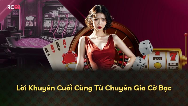 Lời Khuyên Cuối Cùng Từ Chuyên Gia Cờ Bạc