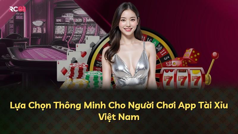 Lựa Chọn Thông Minh Cho Người Chơi App Tài Xỉu Việt Nam