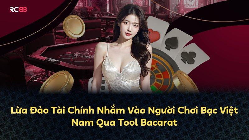 Lừa Đảo Tài Chính Nhắm Vào Người Chơi Bạc Việt Nam Qua Tool Bacarat