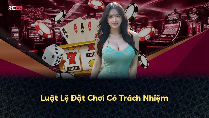 Luật Lệ Đặt Chơi Có Trách Nhiệm