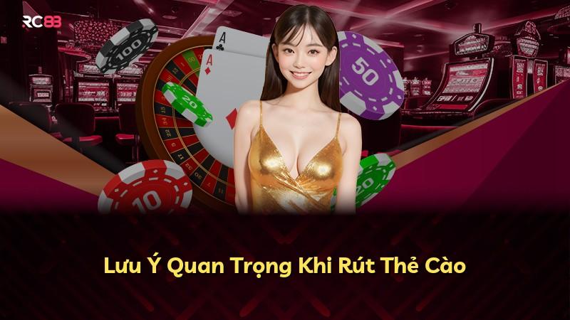 Lưu Ý Quan Trọng Khi Rút Thẻ Cào