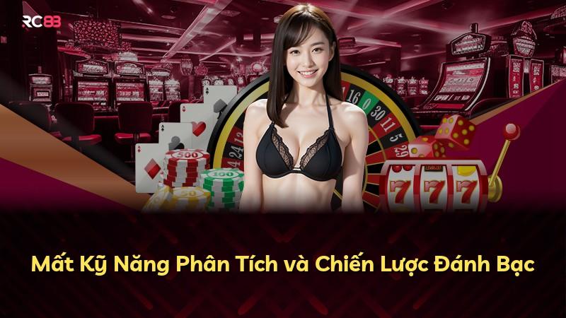 Mất Kỹ Năng Phân Tích và Chiến Lược Đánh Bạc
