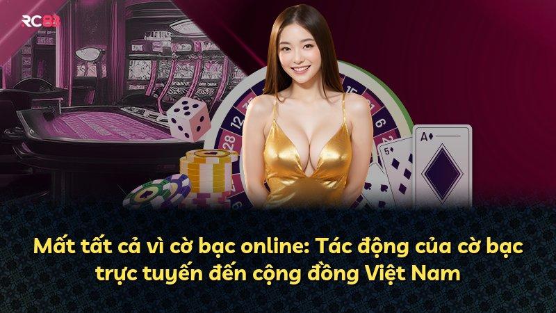 Mất tất cả vì cờ bạc online: Tác động của cờ bạc trực tuyến đến cộng đồng Việt Nam