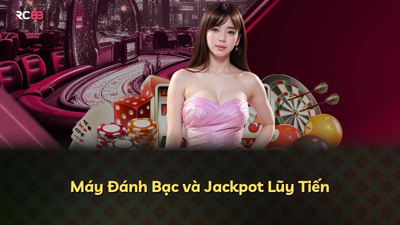 Máy Đánh Bạc và Jackpot Lũy Tiến