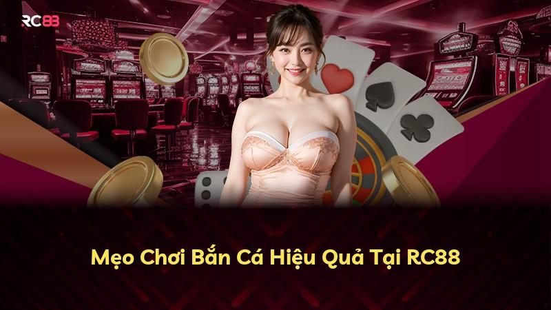 Mẹo Chơi Bắn Cá Hiệu Quả Tại RC88