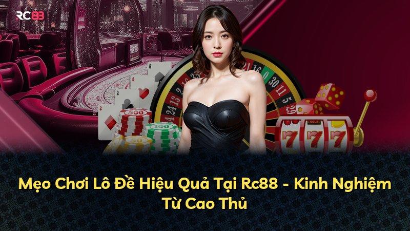 Mẹo Chơi Lô Đề Hiệu Quả Tại Rc88 - Kinh Nghiệm Từ Cao Thủ