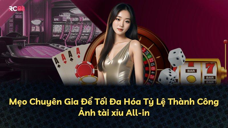 Mẹo Chuyên Gia Để Tối Đa Hóa Tỷ Lệ Thành Công Ảnh tài xỉu All-in