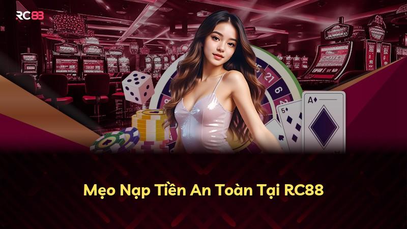 Mẹo Nạp Tiền An Toàn Tại RC88