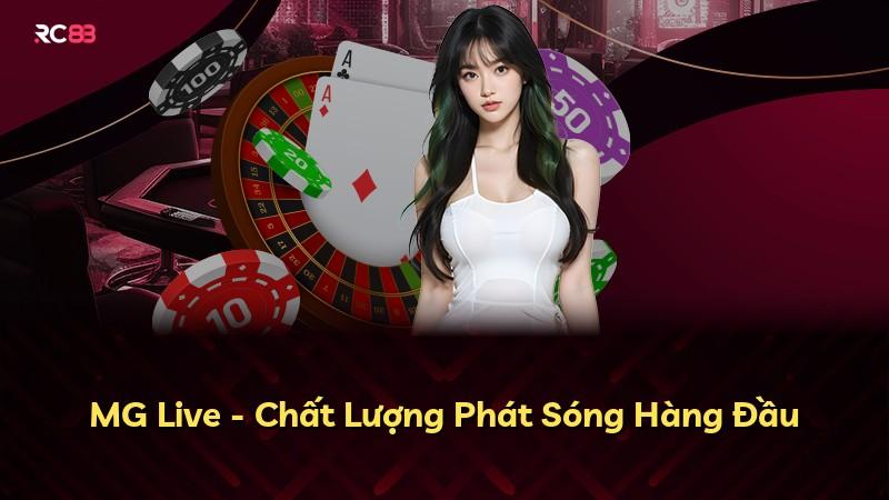 MG Live - Chất Lượng Phát Sóng Hàng Đầu