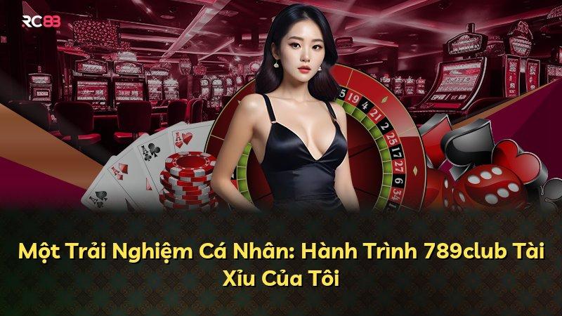 Một Trải Nghiệm Cá Nhân: Hành Trình 789club Tài Xỉu Của Tôi