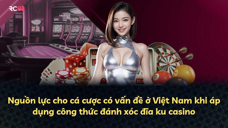 Nguồn lực cho cá cược có vấn đề ở Việt Nam khi áp dụng công thức đánh xóc đĩa ku casino