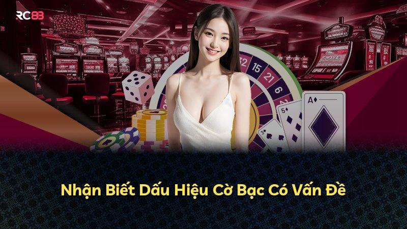 Nhận Biết Dấu Hiệu Cờ Bạc Có Vấn Đề