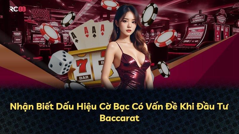 Nhận Biết Dấu Hiệu Cờ Bạc Có Vấn Đề Khi Đầu Tư Baccarat