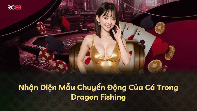 Nhận Diện Mẫu Chuyển Động Của Cá Trong Dragon Fishing