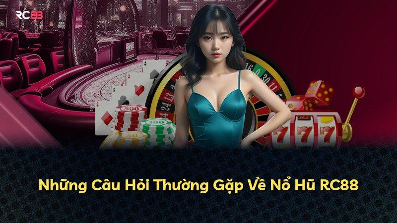 Những Câu Hỏi Thường Gặp Về Nổ Hũ RC88