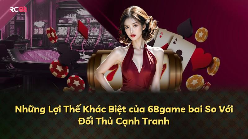 Những Lợi Thế Khác Biệt của 68game bai So Với Đối Thủ Cạnh Tranh