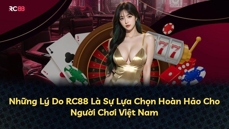 Những Lý Do RC88 Là Sự Lựa Chọn Hoàn Hảo Cho Người Chơi Việt Nam