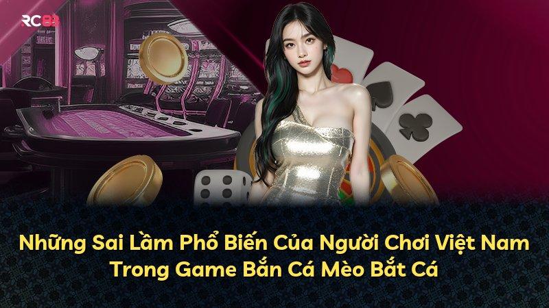 Những Sai Lầm Phổ Biến Của Người Chơi Việt Nam Trong Game Bắn Cá Mèo Bắt Cá