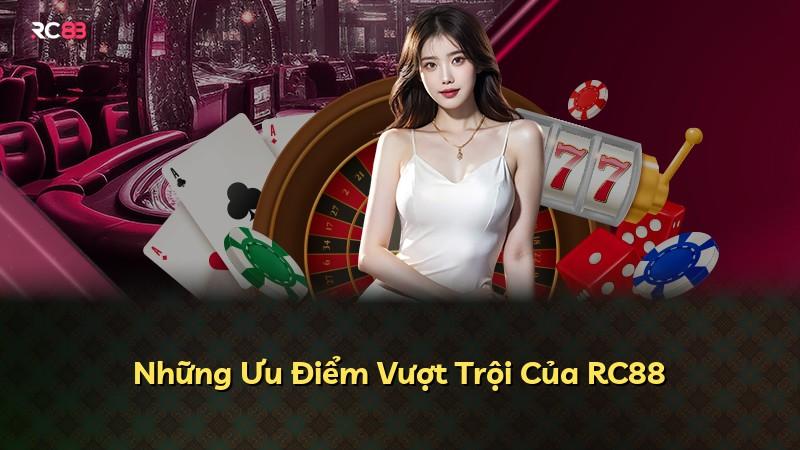 Những Ưu Điểm Vượt Trội Của RC88