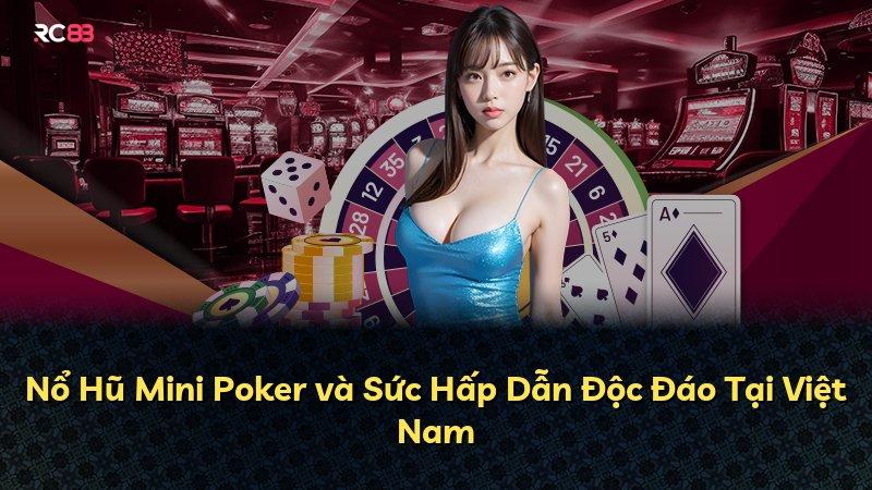 Nổ Hũ Mini Poker và Sức Hấp Dẫn Độc Đáo Tại Việt Nam