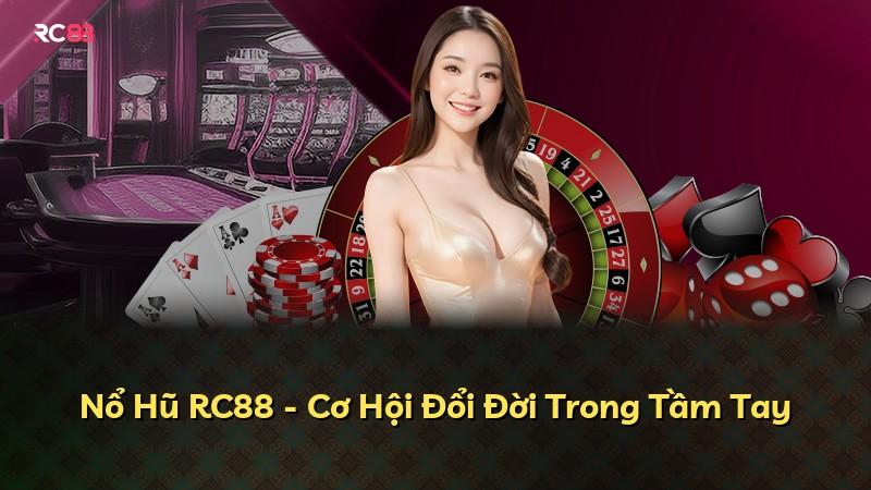 Nổ Hũ RC88 - Cơ Hội Đổi Đời Trong Tầm Tay